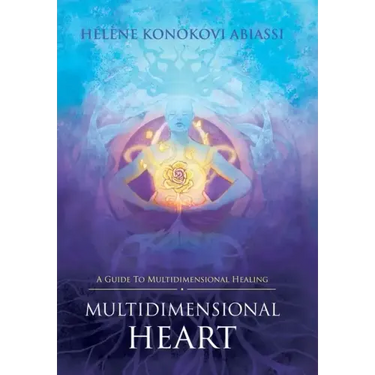 Multidimensional Heart: A Guide to Multidimensional Healing
