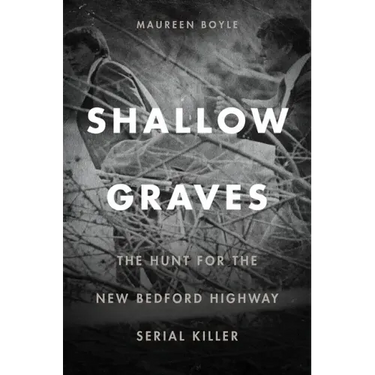 Shallow Graves: The Hunt for the New Bedford Highway Serial Killer