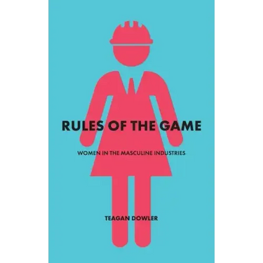 Rules of the Game: Women in the Masculine Industries