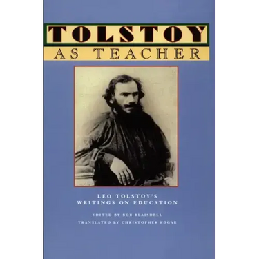 Tolstoy as Teacher: Leo Tolstoy's Writings on Education