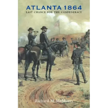 Atlanta 1864: Last Chance for the Confederacy