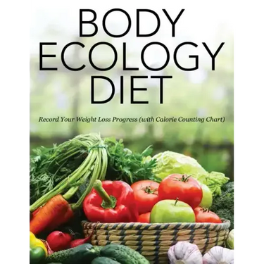 Body Ecology Diet: Record Your Weight Loss Progress (with Calorie Counting Chart)