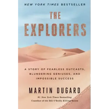 The Explorers: A Story of Fearless Outcasts, Blundering Geniuses, and Impossible Success