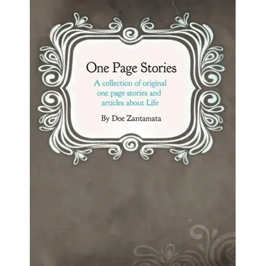 One Page Stories: A collection of Original One Page Stories and Articles About Life