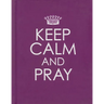 Keep Calm and Pray - Hardcover Edition