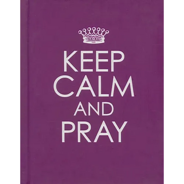 Keep Calm and Pray - Hardcover Edition