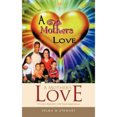 A Mother's Love: A Foster Mother's Life Time Experience