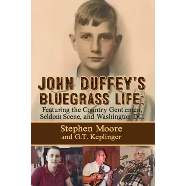 John Duffey's Bluegrass Life: FEATURING THE COUNTRY GENTLEMEN, SELDOM SCENE, AND WASHINGTON, D.C. - Second Edition