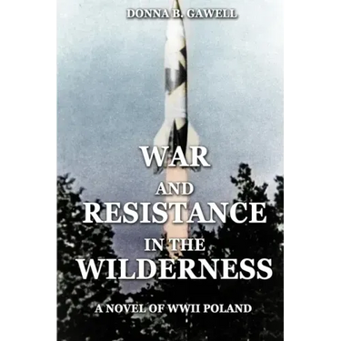 War and Resistance in the Wilderness: A Novel of WWII Poland