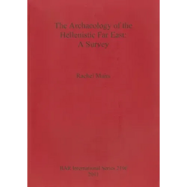 The Archaeology of the Hellenistic Far East: A Survey