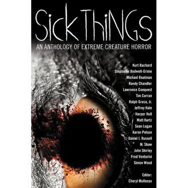 Sick Things: An Anthology of Extreme Creature Horror