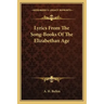 Lyrics from the Song-Books of the Elizabethan Age