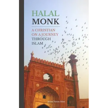 Halal Monk: A Christian on a Journey through Islam