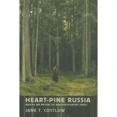 Heart-Pine Russia: Walking and Writing the Nineteenth-Century Forest
