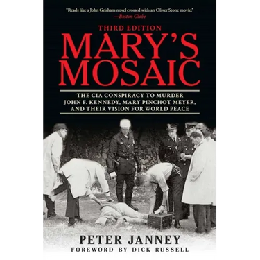 Mary's Mosaic: The CIA Conspiracy to Murder John F. Kennedy, Mary Pinchot Meyer, and Their Vision for World Peace