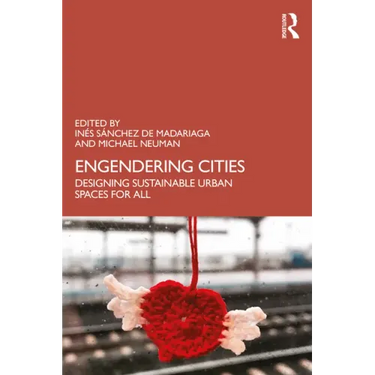 Engendering Cities: Designing Sustainable Urban Spaces for All