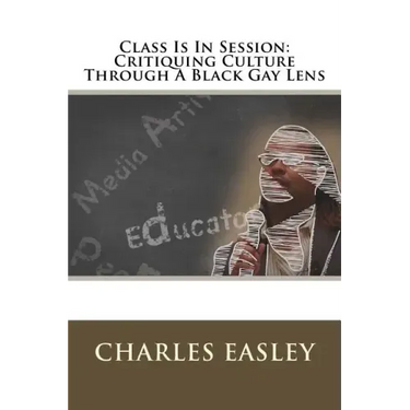Class Is In Session: Critiquing Culture Through A Black Gay Lens