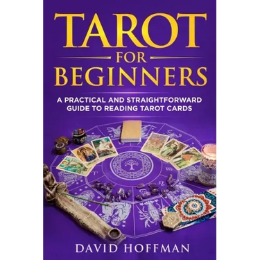 Tarot for Beginners: A Practical and Straightforward Guide to Reading Tarot Cards