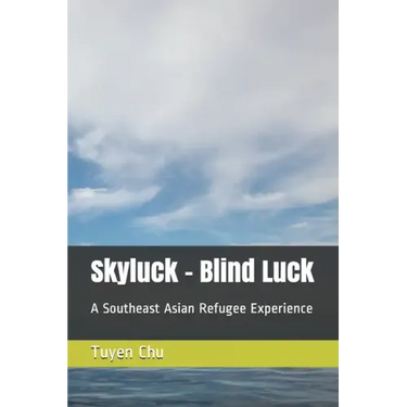 Skyluck - Blind Luck: A Southeast Asian Refugee Experience
