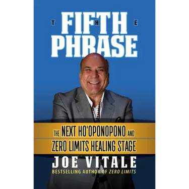 The Fifth Phrase: The Next Ho'oponopono and Zero Limits Healing Stage