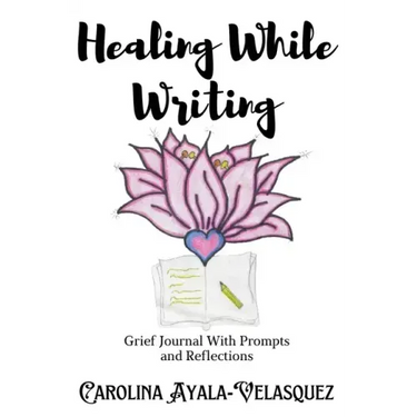 Healing While Writing: Grief Journal with Prompts and Reflections