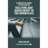 A Practical Guide to the Law of Bullying and Harassment in the Workplace