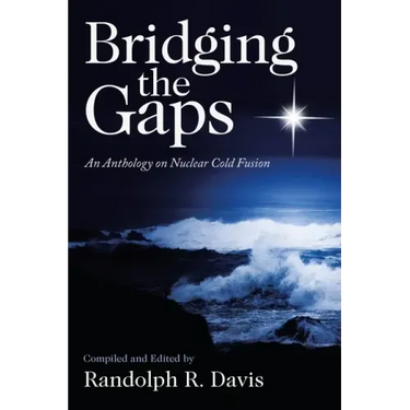 Bridging the Gaps: An Anthology on Nuclear Cold Fusion