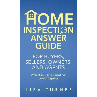 Home Inspection Answer Guide for Buyers, Sellers, Owners, and Agents