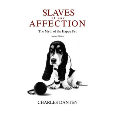Slaves of Our Affection: The Myth of the Happy Pet