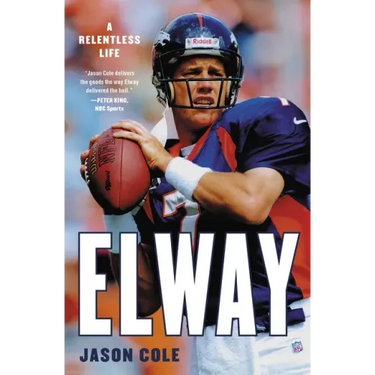 Elway: A Relentless Life