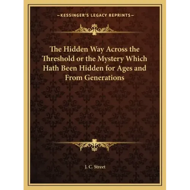 The Hidden Way Across the Threshold or the Mystery Which Hath Been Hidden for Ages and from Generations