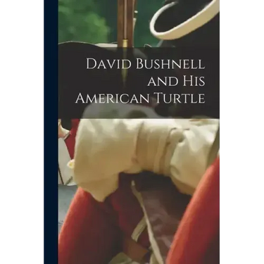 David Bushnell and his American Turtle