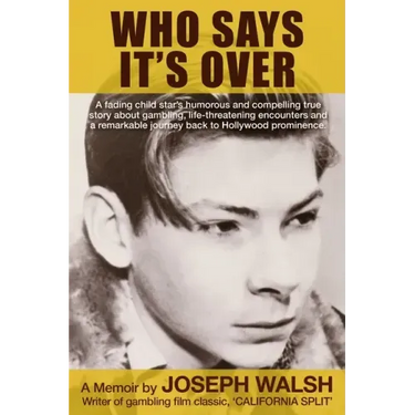 Who Says It's Over: A fading child star's humorous and compelling true story about gambling, life-threatening encounters and a remarkable
