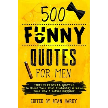 500 Funny Quotes for Men: Inspirational Quotes to Boost Your Mood Instantly & Make Your Day A Little Happier!