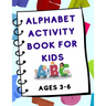 Alphabet Activity Book for Kids (Ages 3-6)
