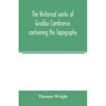 The historical works of Giraldus Cambrensis containing the Topography of Ireland and the history of the conquest of Ireland