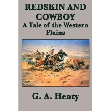 Redskin and Cowboy A Tale of the Western Plains