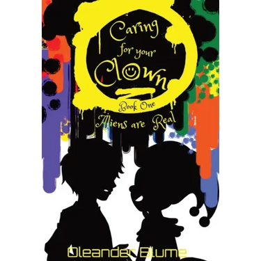 Caring for Your Clown Book One: Aliens are Real