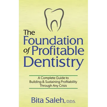 The Foundation of Profitable Dentistry: A Complete Guide to Building & Sustaining Profitability Through Any Crisis