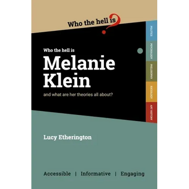 Who the Hell is Melanie Klein?: And what are her theories on psychology all about?