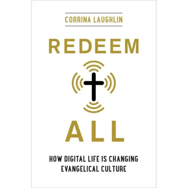 Redeem All: How Digital Life Is Changing Evangelical Culture