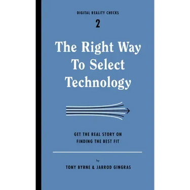 The Right Way to Select Technology: Get the Real Story on Finding the Best Fit