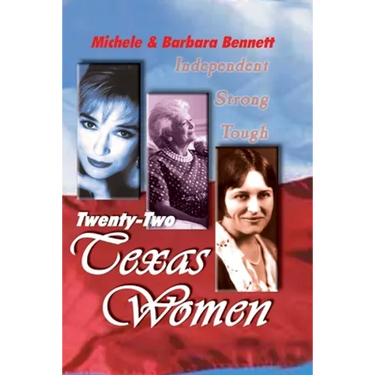 Twenty-Two Texas Women: Independent . . . Strong . . . Tough