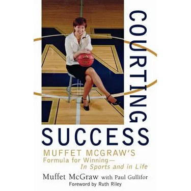 Courting Success: Muffet McGraw's Formula for Winning--In Sports and in Life