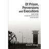Of Prison, Perversions and Executions: BEHIND THE WIRE: An Inside Look at the prison system from one who lived it.