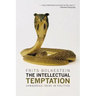 The Intellectual Temptation: Dangerous Ideas in Politics