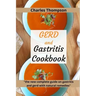 GERD and Gastritis Cookbook: 2 manuscripts: the new complete guide on gastritis and gerd with natural remedies. More than 100 recipes and diet prog