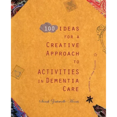 100 Ideas for a Creative Approach to Activities in Dementia Care
