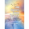 500 Quotes From Heaven: Life-Changing Quotes That Reveal The Wisdom & Power Of Near-Death Experiences