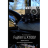 The Complete Guide to Fujifilm's X100V (B&W Edition)